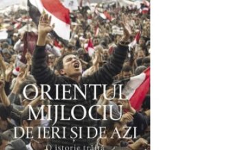 Orientul Mijlociu de ieri si de azi. O istorie traita