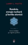 Romania, energia nucleara si bomba atomica Vol.1