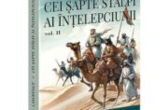 Cei sapte stalpi ai intelepciunii Volumul 2 – T. E. Lawrence