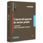 Concursul aparent de norme penale. Volumul 2. Sfera si principiile de aplicare – Ionut Borlan