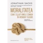 Moralitatea. Cum e slujit binele comun in vremuri tulburi – Jonathan Sacks
